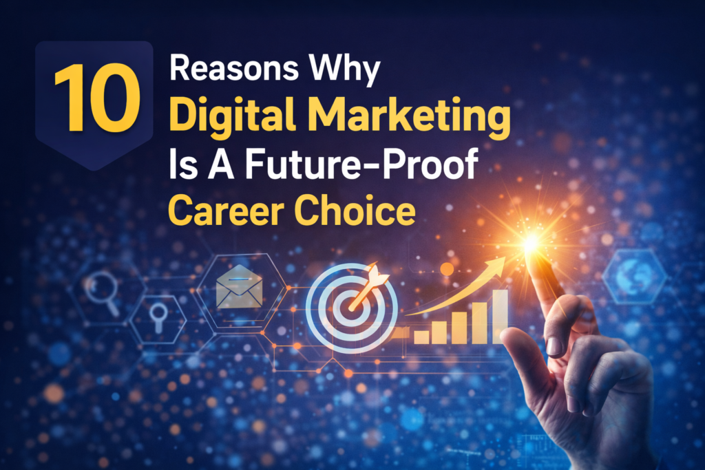 10 Reasons Why Digital Marketing Is A Future-Proof Career Choice