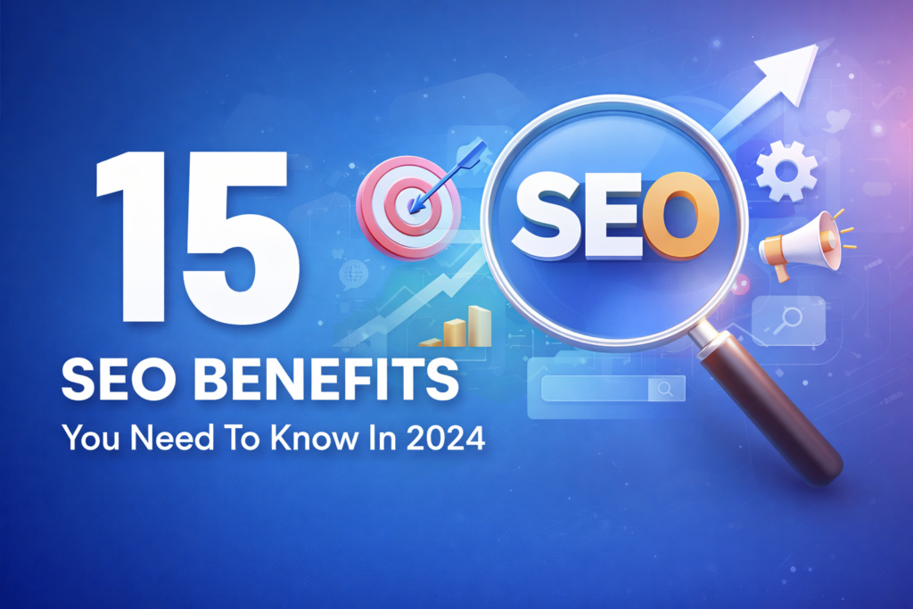 15 SEO Benefits You Need To Know In 2024
