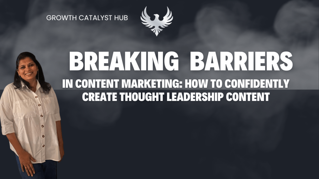 Breaking Barriers in Content Marketing: How to Confidently Create Thought Leadership&nbsp;Content