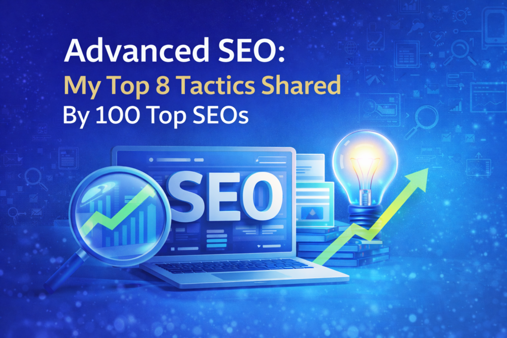 Advanced SEO: My Top 8 Tactics Shared By 100 Top