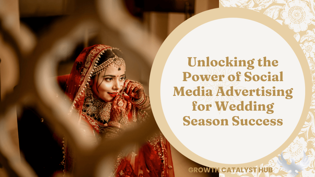 Unlocking the Power of Social Media Advertising for Wedding Season&nbsp;Success