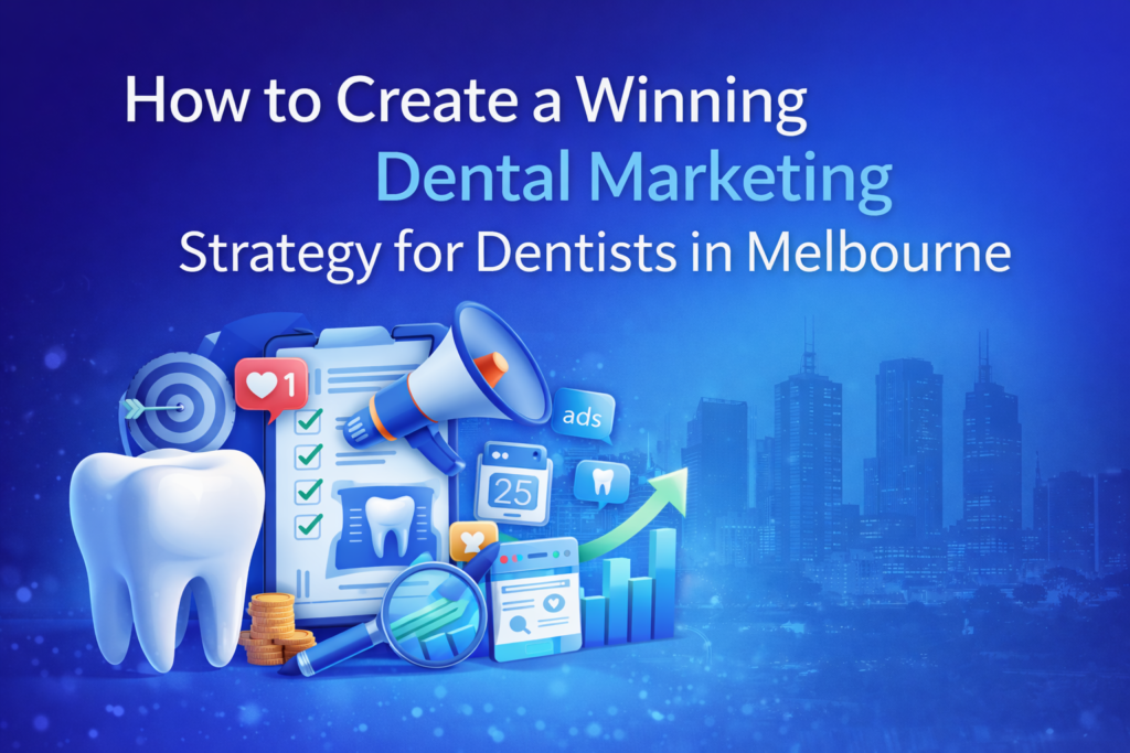 How to Create a Winning Dental Marketing Strategy for Dentists in Melbourne